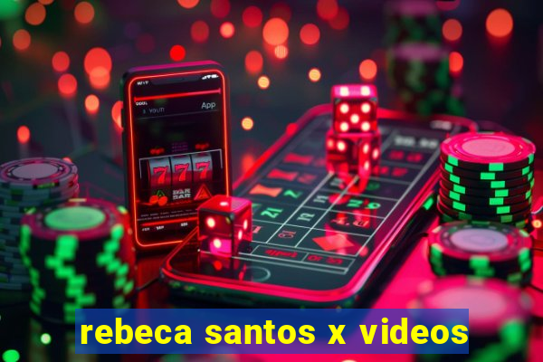 rebeca santos x videos